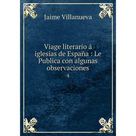 Книга Viage literario á iglesias de España: Le Publica con algunas observaciones 4
Книга Viage literario á iglesias de España: Le Publica con algunas observaciones 4