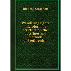 Книга Wandering lights microform: a stricture on the doctrines and methods of Brethrenism
Книга Wandering lights microform: a stricture on the doctrines and methods of Brethrenism