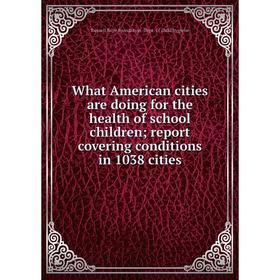 Книга What American cities are doing for the health of school children; report covering conditions in 1038 cities
Книга What American cities are doing for the health of school children; report covering conditions in 1038 cities