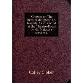 Книга Ximena; or, The heroick daughter.: A tragedy. As it is acted at the Theatre-Royal by His Majesty's servants.
Книга Ximena; or, The heroick daughter.: A tragedy. As it is acted at the Theatre-Royal by His Majesty's servants.