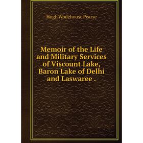 Книга Memoir of the Life and Military Services of Viscount Lake, Baron Lake of Delhi and Laswaree.
Книга Memoir of the Life and Military Services of Viscount Lake, Baron Lake of Delhi and Laswaree.