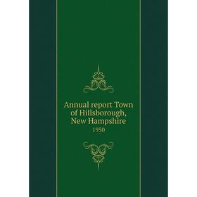 Книга Annual report Town of Hillsborough, New Hampshire 1950 
Книга Annual report Town of Hillsborough, New Hampshire 1950