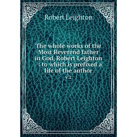 Книга The whole works of the Most Reverend father in God, Robert Leighton.: to which is prefixed a life of the author v.2
Книга The whole works of the Most Reverend father in God, Robert Leighton.: to which is prefixed a life of the author v.2