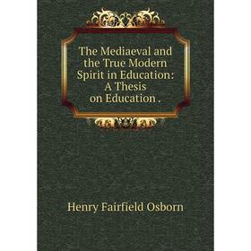 Книга The Mediaeval and the True Modern Spirit in Education: A Thesis on Education.
Книга The Mediaeval and the True Modern Spirit in Education: A Thesis on Education.