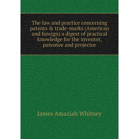 Книга The law and practice concerning patents trade-marks (American and foreign) a digest of practical knowledge for the inventor, patentee and proj
Книга The law and practice concerning patents trade-marks (American and foreign) a digest of practical knowledge for the inventor, patentee and proj