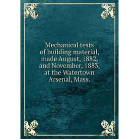 Книга Mechanical tests of building material, made August, 1882, and November, 1883, at the Watertown Arsenal, Mass.
Книга Mechanical tests of building material, made August, 1882, and November, 1883, at the Watertown Arsenal, Mass.