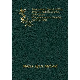 Книга Trade-marks. Speech of Hon. Moses A. McCoid, of Iowa, in the House of representatives, Tuesday, April 27, 1880
Книга Trade-marks. Speech of Hon. Moses A. McCoid, of Iowa, in the House of representatives, Tuesday, April 27, 1880
