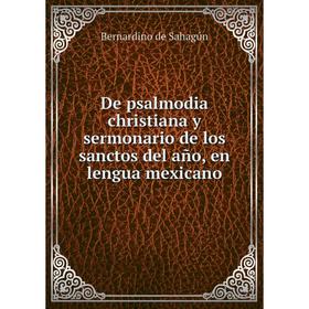 Книга De psalmodia christiana y sermonario de los sanctos del año, en lengua mexicano
Книга De psalmodia christiana y sermonario de los sanctos del año, en lengua mexicano