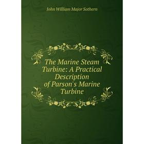 Книга The Marine Steam Turbine: A Practical Description of Parson's Marine Turbine
Книга The Marine Steam Turbine: A Practical Description of Parson's Marine Turbine