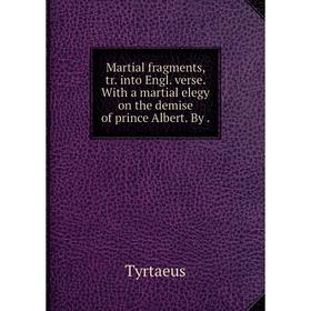 Книга Martial fragments, tr. into Engl. verse. With a martial elegy on the demise of prince Albert. By.
Книга Martial fragments, tr. into Engl. verse. With a martial elegy on the demise of prince Albert. By.