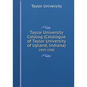 Книга Taylor University Catalog (Catalogue of Taylor University of Upland, Indiana) 1899-1900
Книга Taylor University Catalog (Catalogue of Taylor University of Upland, Indiana) 1899-1900