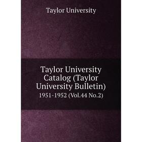 Книга Taylor University Catalog (Taylor University Bulletin) 1951-1952 (Vol.44 No.2)
Книга Taylor University Catalog (Taylor University Bulletin) 1951-1952 (Vol.44 No.2)