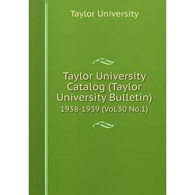 Книга Taylor University Catalog (Taylor University Bulletin) 1938-1939 (Vol.30 No.1)
Книга Taylor University Catalog (Taylor University Bulletin) 1938-1939 (Vol.30 No.1)