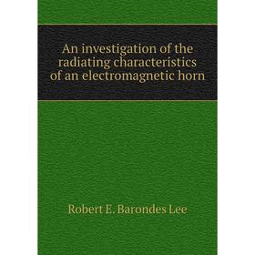 Книга An investigation of the radiating characteristics of an electromagnetic horn
Книга An investigation of the radiating characteristics of an electromagnetic horn