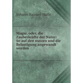 Книга Magie, oder, die Zauberkräfte der Natur: So auf den nutzen und die Belustigung angewandt worden 1
Книга Magie, oder, die Zauberkräfte der Natur: So auf den nutzen und die Belustigung angewandt worden 1