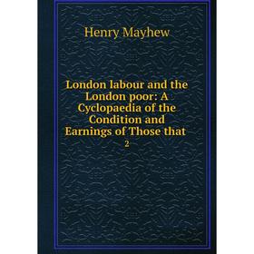 Книга London labour and the London poor: A Cyclopaedia of the Condition and Earnings of Those that. 2
Книга London labour and the London poor: A Cyclopaedia of the Condition and Earnings of Those that. 2