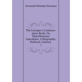 Книга The Lounger's Common-place Book: Or, Miscellaneous Anecdotes. A Biographic, Political, Literary. 2
Книга The Lounger's Common-place Book: Or, Miscellaneous Anecdotes. A Biographic, Political, Literary. 2