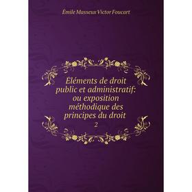 Книга Éléments de droit public et administratif: ou exposition méthodique des principes du droit. 2
Книга Éléments de droit public et administratif: ou exposition méthodique des principes du droit. 2