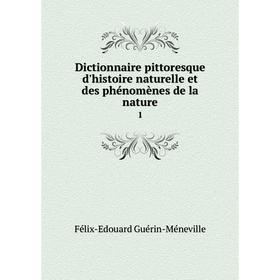 Книга Dictionnaire pittoresque d'histoire naturelle et des phénomènes de la nature 1
Книга Dictionnaire pittoresque d'histoire naturelle et des phénomènes de la nature 1