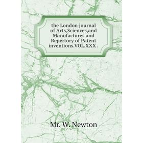 Книга the London journal of Arts,Sciences,and Manufactures and Repertory of Patent inventions.VOL.XXX.
Книга the London journal of Arts,Sciences,and Manufactures and Repertory of Patent inventions.VOL.XXX.