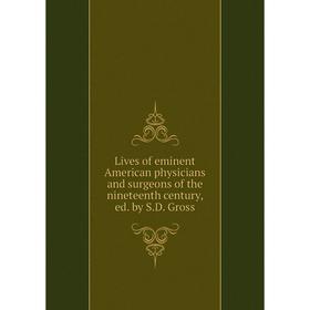Книга Lives of eminent American physicians and surgeons of the nineteenth century, ed. by S.D. Gross
Книга Lives of eminent American physicians and surgeons of the nineteenth century, ed. by S.D. Gross