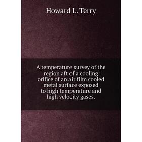 Книга A temperature survey of the region aft of a cooling orifice of an air film cooled metal surface exposed to high temperature and high velocity ga
Книга A temperature survey of the region aft of a cooling orifice of an air film cooled metal surface exposed to high temperature and high velocity ga