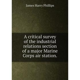 Книга A critical survey of the industrial relations section of a major Marine Corps air station.
Книга A critical survey of the industrial relations section of a major Marine Corps air station.