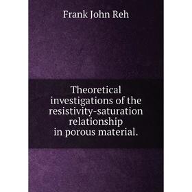 Книга Theoretical investigations of the resistivity-saturation relationship in porous material.
Книга Theoretical investigations of the resistivity-saturation relationship in porous material.