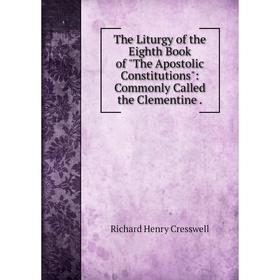 Книга The Liturgy of the Eighth Book of The Apostolic Constitutions: Commonly Called the Clementine.
Книга The Liturgy of the Eighth Book of The Apostolic Constitutions: Commonly Called the Clementine.