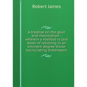 Книга A treatise on the gout and rheumatism: wherein a method is laid down of relieving in an eminent degree those excruciating distempers
Книга A treatise on the gout and rheumatism: wherein a method is laid down of relieving in an eminent degree those excruciating distempers