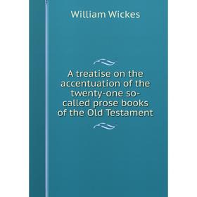 Книга A treatise on the accentuation of the twenty-one so-called prose books of the Old Testament
Книга A treatise on the accentuation of the twenty-one so-called prose books of the Old Testament