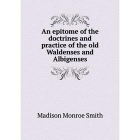 Книга An epitome of the doctrines and practice of the old Waldenses and Albigenses
Книга An epitome of the doctrines and practice of the old Waldenses and Albigenses