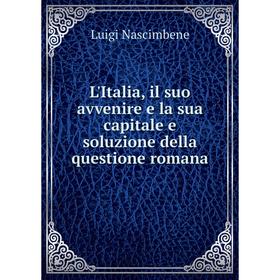 Книга L'Italia, il suo avvenire e la sua capitale e soluzione della questione romana
Книга L'Italia, il suo avvenire e la sua capitale e soluzione della questione romana