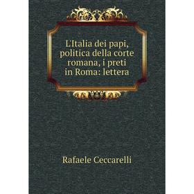 Книга L'Italia dei papi, politica della corte romana, i preti in Roma: lettera
Книга L'Italia dei papi, politica della corte romana, i preti in Roma: lettera
