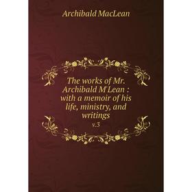 Книга The works of Mr. Archibald M'Lean: with a memoir of his life, ministry, and writings v.3
Книга The works of Mr. Archibald M'Lean: with a memoir of his life, ministry, and writings v.3