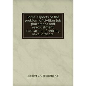 Книга Some aspects of the problem of civilian job placement and readjustment education of retiring naval officers.
Книга Some aspects of the problem of civilian job placement and readjustment education of retiring naval officers.