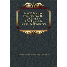 Книга List of Publications by Members of the Department of Geology of the Leland Stanford Junior.
Книга List of Publications by Members of the Department of Geology of the Leland Stanford Junior.