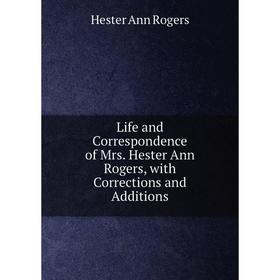 Книга Life and Correspondence of Mrs. Hester Ann Rogers, with Corrections and Additions
Книга Life and Correspondence of Mrs. Hester Ann Rogers, with Corrections and Additions