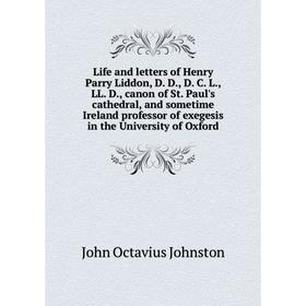Книга Life and letters of Henry Parry Liddon, D. D., D. C. L., LL. D., canon of St. Paul's cathedral, and sometime Ireland professor of exegesis in th
Книга Life and letters of Henry Parry Liddon, D. D., D. C. L., LL. D., canon of St. Paul's cathedral, and sometime Ireland professor of exegesis in th