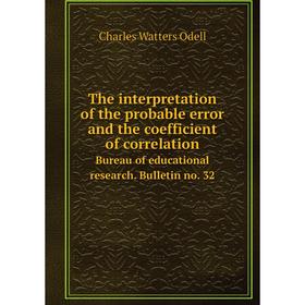 Книга The interpretation of the probable error and the coefficient of correlation Bureau of educational research. Bulletin no. 32
Книга The interpretation of the probable error and the coefficient of correlation Bureau of educational research. Bulletin no. 32