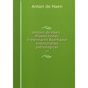 Книга Antonii de Haen. Praelectiones in Hermanni Boerhaave Institutiones pathologicas v.4
Книга Antonii de Haen. Praelectiones in Hermanni Boerhaave Institutiones pathologicas v.4
