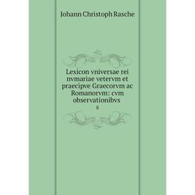 Книга Lexicon vniversae rei nvmariae vetervm et praecipve Graecorvm ac Romanorvm: cvm observationibvs. 8
Книга Lexicon vniversae rei nvmariae vetervm et praecipve Graecorvm ac Romanorvm: cvm observationibvs. 8