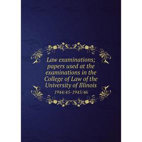 Книга Law examinations; papers used at the examinations in the College of Law of the University of Illinois 1944/45-1945/46
Книга Law examinations; papers used at the examinations in the College of Law of the University of Illinois 1944/45-1945/46