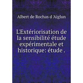 Книга L'Extériorisation de la sensibilité étude expérimentale et historique: étude.
Книга L'Extériorisation de la sensibilité étude expérimentale et historique: étude.