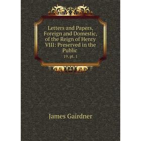 Книга Letters and Papers, Foreign and Domestic, of the Reign of Henry VIII: Preserved in the Public. 19, pt. 1
Книга Letters and Papers, Foreign and Domestic, of the Reign of Henry VIII: Preserved in the Public. 19, pt. 1