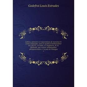 Lettres, mémoires et négociations de monsieur le comte d'Estrades, tant en qualité d'ambassadeur de S.M.T.C. en Italie, en Angleterre, en Holland
Lettres, mémoires et négociations de monsieur le comte d'Estrades, tant en qualité d'ambassadeur de S.M.T.C. en Italie, en Angleterre, en Holland