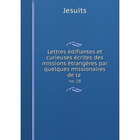 Книга Lettres édifiantes et curieuses écrites des missions étrangères par quelques missionaires de la. no. 28
Книга Lettres édifiantes et curieuses écrites des missions étrangères par quelques missionaires de la. no. 28