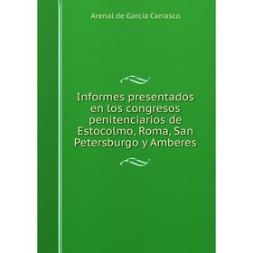 Книга Informes presentados en los congresos penitenciarios de Estocolmo, Roma, San Petersburgo y Amberes
Книга Informes presentados en los congresos penitenciarios de Estocolmo, Roma, San Petersburgo y Amberes
