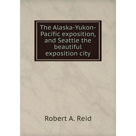 Книга The Alaska-Yukon-Pacific exposition, and Seattle the beautiful exposition city
Книга The Alaska-Yukon-Pacific exposition, and Seattle the beautiful exposition city