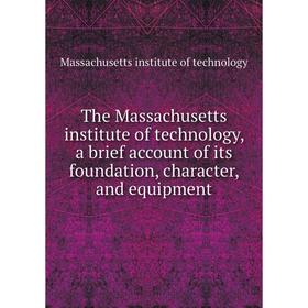 Книга The Massachusetts institute of technology, a brief account of its foundation, character, and equipment
Книга The Massachusetts institute of technology, a brief account of its foundation, character, and equipment